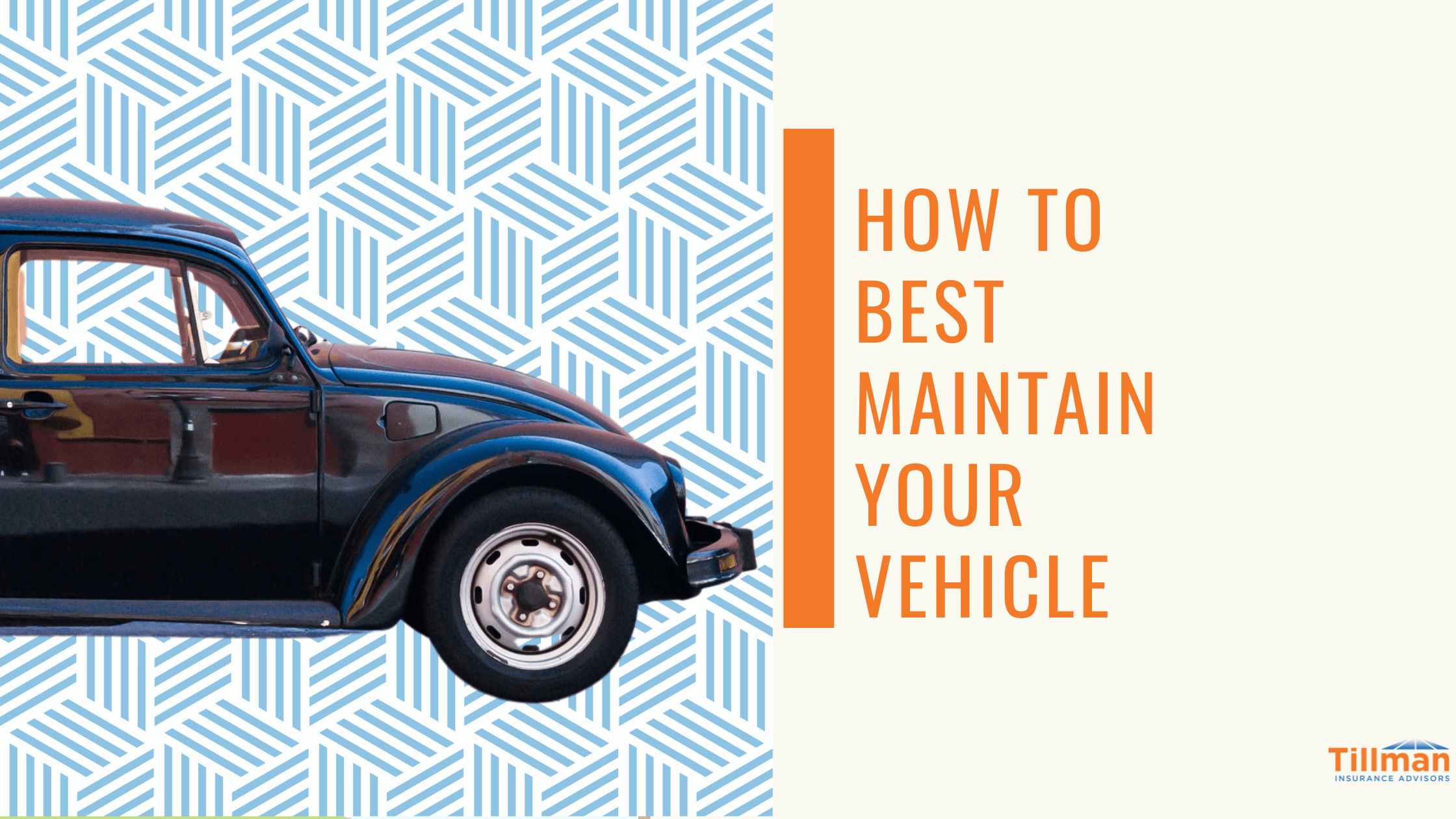 How To Best Maintain Your Vehicle Tillman Insurance Advisors